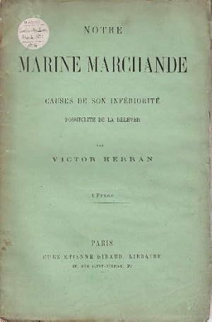 Notre Marine Marchande causes de son Infériorité possible de la relever.