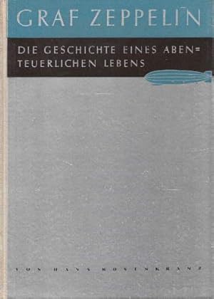 Ferdinand Graf Zeppelin. Die Geschichte eines abenteuerlichen Lebens. Mit 43 Abbildungen auf 39 T...