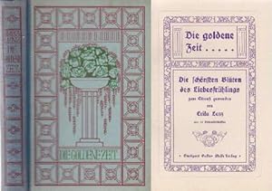 Die goldene Zeit. Die schönsten Blüten des Liebesfrühlings zum Strauß gebunden. Mit 10 Dichterbil...