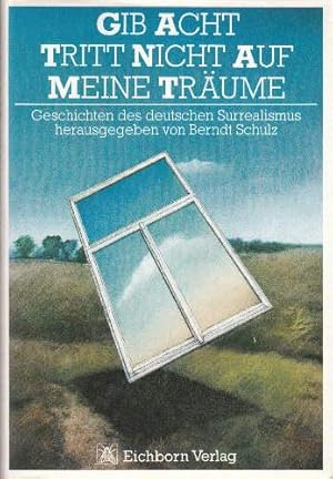 Seller image for Gib acht tritt nicht auf meine Trume. Geschichten des deutschen Surrealismus. Mit einigen Ilustrationen. for sale by Antiquariat Heinz Tessin