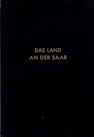 Das Land an der Saar. Aufgenommen von der Staatlichen Bildstelle. Mit vielen Abbildungen auf Tafeln.