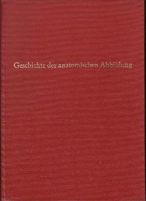 Geschichte und Bibliographie der Anatomischen Abbildung nach ihrer Beziehung auf anatomische Wiss...