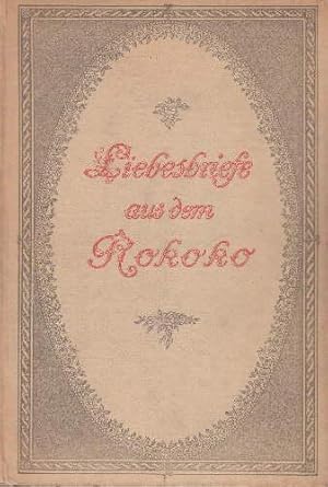 Imagen del vendedor de Liebesbriefe aus dem Rokoko. Auswahl, bersetzung und Einleitung von Dr. Alfred Semerau. a la venta por Antiquariat Heinz Tessin