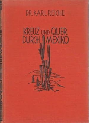 Kreuz und Quer durch Mexico. Aus dem Wanderbuch eines deutschen Gelehrten. Mit vielen Abbildungen...