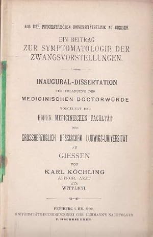 Ein Beitrag zur Symptomatologie der Zwangsvorstellungen. Inaugural-Dissertation. Aus der psychiat...