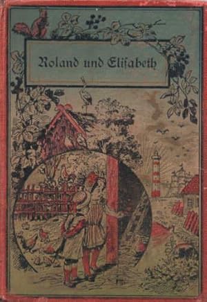 Roland und Elisabeth. Eine Sammlung von Erzählungen. Für Kinder von 6 bis 10 Jahren. 15.Auflage. ...