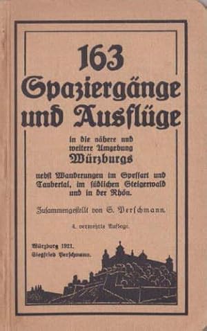 163 Spaziergänge und Ausflüge in die nähere und weitere Umgebung Würzburgs nebst Wanderungen im S...