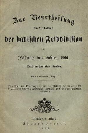 Bild des Verkufers fr Zur Beurtheilung des Verhaltens der badischen Felddivision im Feldzuge des Jahres 1866. Nach authentischen Quellen. Dritte unvernderte Auflage. zum Verkauf von Antiquariat Heinz Tessin