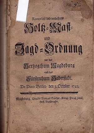 Holtz-, Mast- und Jagd-Ordnung vor das Hertzogthum Magdeburg und das Fürstenthum Halberstadt.