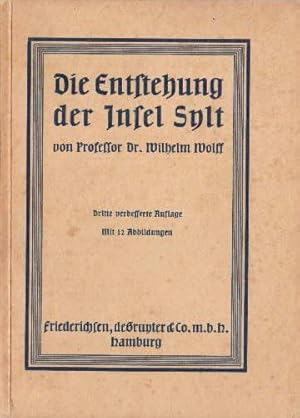 Seller image for Die Entstehung der Insel Sylt. Dritte verbesserte Auflage. Mit 12 Tafeln. for sale by Antiquariat Heinz Tessin