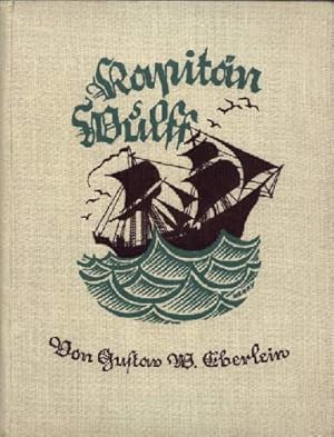 Kapitän Wulff. Vom Schiffsjungen zum Kapitän. Des alten Seebären Fahrten und Abenteuer. Mit 34 vi...