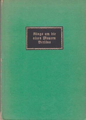 Rings um die alten Mauern Berlins. Mit 30 farbigen und 46 schwarzen Bildern nach alten Vorlagen.