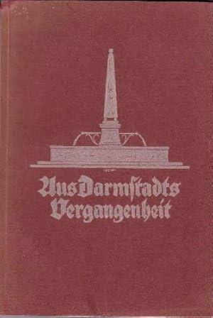 Bild des Verkufers fr Aus Darmstadts Vergangenheit. Mit 1 Karte, 1 Plan und 69 Abbildungen auf Tafeln. zum Verkauf von Antiquariat Heinz Tessin