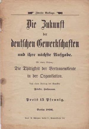 Bild des Verkufers fr Die Zukunft der deutschen Gewerkschaften und ihre nchste Aufgabe. Mit einem Anhang: Die Thtigkeit der Vertrauensleute in der Organisation. Nach einem Vortrag. zum Verkauf von Antiquariat Heinz Tessin