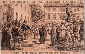 900 jähr. Jubelfeier der Stadt Zerbst 15.-17.Juni 1907. 1522, Begrüssung Luthers vor dem Rathause...