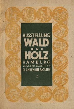 Image du vendeur pour Wald und Holz. Interzonale Ausstellung fr die kulturelle und wirtschaftliche Bedeutung von Wald und Holz. Hamburg - Planten und Blomen, 4. bis 26. September 1948. mis en vente par Antiquariat Heinz Tessin