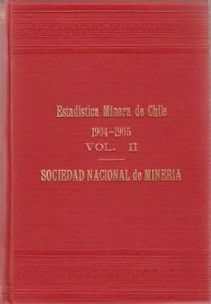 Estadistica Minera de Chile en 1904 i 1905. Encomenda a la Sociedad Nacional de Mineria. Tomo II....