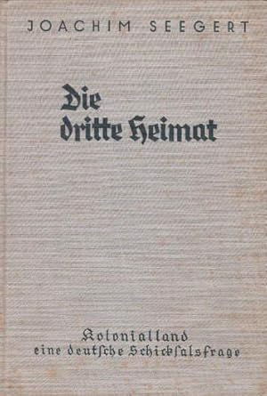 Die dritte Heimat. Kolonialland - eine deutsche Schicksalsfrage. Mit 65 Abbildungen.