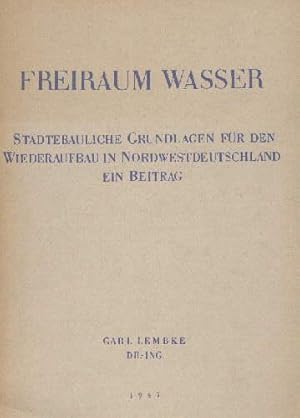 Image du vendeur pour Freiraum Wasser. Stdtebauliche Grundlagen fr den Wiederaufbau in Nordwestdeutschland. Ein Beitrag. Mit vielen Abbildungen auf Tafeln und vielen Textillustrationen. mis en vente par Antiquariat Heinz Tessin