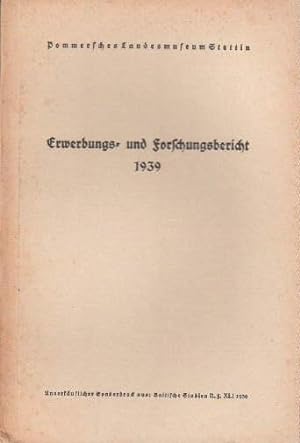Erwerbungs- und Forschungsbericht 1939. Urgeschichte, Volkskunde, Landesgeschichtliche Denkmäler,...