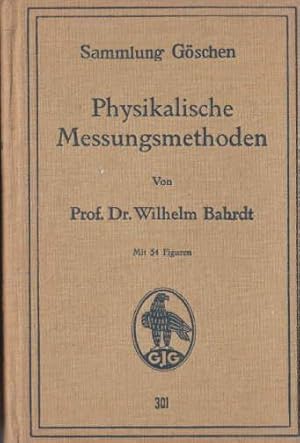 Physikalische Messungsmethoden. Zweite, verbesserte Auflage. Durchgesehener Neudruck. Mit 54 Figu...