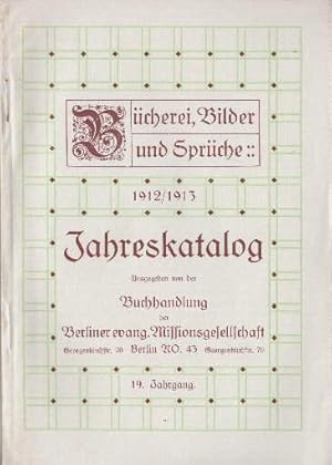 Imagen del vendedor de Bcher, Bilder und Sprche 1912/1913. Jahreskatalog, ausgegeben von der Buchhandlung der Berliner evang. Missionsgesellschaft. 19. Jahrgang. Mit einigen Illustrationen. a la venta por Antiquariat Heinz Tessin