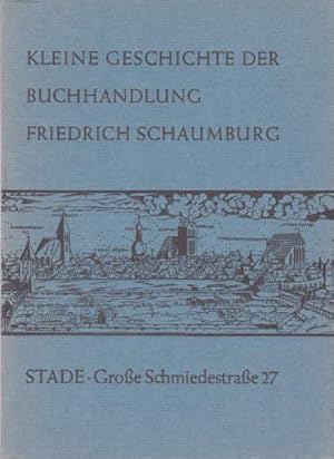 Bild des Verkufers fr Kleine Geschichte der Buchhandlung Friedrich Schaumburg in Stade, herausgegeben zum 125jhrigen Bestehen am 26.August 1965. Mit einigen Abbildungen und Faksimiles. zum Verkauf von Antiquariat Heinz Tessin