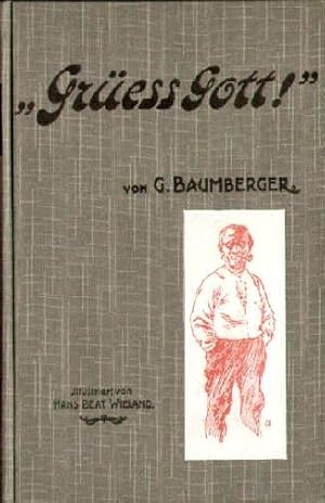 Grüeß Gott ! Volks- und Landschaftsbilder aus der Schweiz. Vierte Auflage. Illustriert von Hans B...