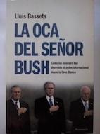 Imagen del vendedor de La oca del señor Bush. Cómo los neocons han destruido el orden internacional desde la Casa Blanca a la venta por Librería Ofisierra