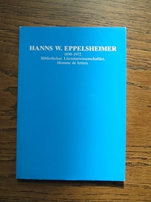 Hanns W. Eppelsheimer 1890 - 1972. Bibliothekar, Literaturwissenschaftler, Homme de lettres