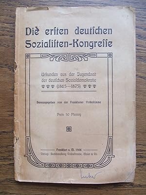 Die ersten deutschen Sozialisten-Kongresse. Urkunden aus der Jugendzeit der deutschen Sozialdemok...