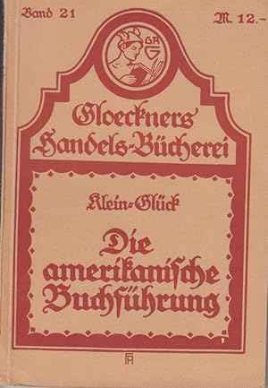 Die amerikanische Buchführung. Gloeckners Handels-Bücherei Band 21, Hrsg. von Prof. Adolf Ziegler,