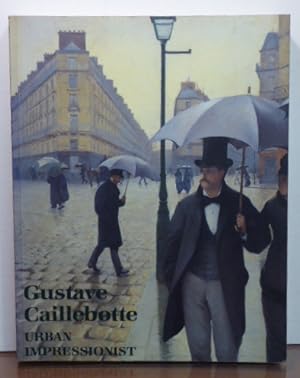 Seller image for GUSTAVE CAILLEBOTTE: URBAN IMPRESSIONIST for sale by RON RAMSWICK BOOKS, IOBA