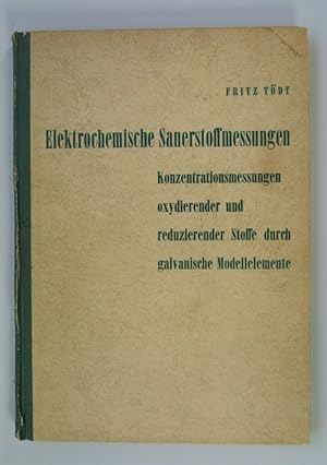 Bild des Verkufers fr Elektrochemische Sauerstoffmessungen. Konzentrationsmessungen oxydierender und reduzierender Stoffe durch galvanische Modellelemente. zum Verkauf von Antiquariat Bookfarm