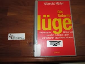 Bild des Verkufers fr Die Reformlge : 40 Denkfehler, Mythen und Legenden, mit denen Politik und Wirtschaft Deutschland ruinieren. zum Verkauf von Antiquariat im Kaiserviertel | Wimbauer Buchversand