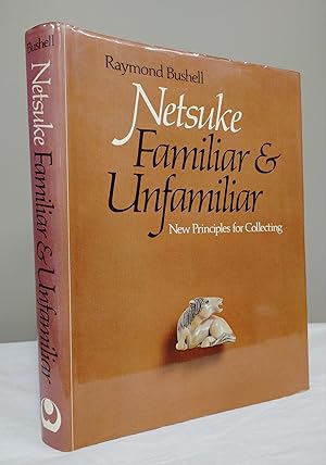 NETSUKE FAMILIAR AND UNFAMILIAR. New Principles For Collecting