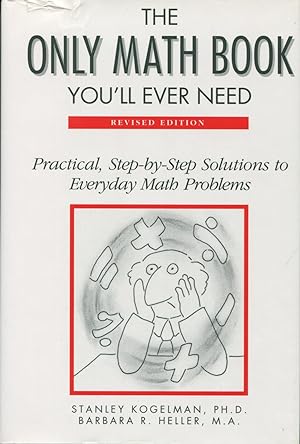 Seller image for The Only Math Book You'll Ever Need/Practical, Step-By-Step Solutions to Everyday Math Problems for sale by Kenneth A. Himber