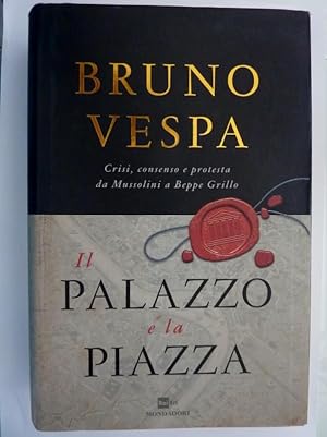 Seller image for IL PALAZZO E LA PIAZZA Crisi,consenso e proteste da Mussolini a Grillo for sale by Historia, Regnum et Nobilia