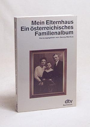 Bild des Verkufers fr Mein Elternhaus : ein sterreichisches Familienalbum / hrsg. von Georg Markus zum Verkauf von Versandantiquariat Buchegger