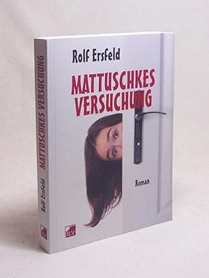 Bild des Verkufers fr Mattuschkes Versuchung : Roman / Rolf Ersfeld zum Verkauf von Versandantiquariat Buchegger