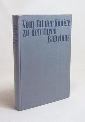 Image du vendeur pour Vom Tal der Knige zu den Toren Babylons : Der Lebensbericht des gyptenforschers James Henry Breasted / Charles Breasted. [Aus d. Amerikanischen bertr. von Gertrud Arntz-Winter] mis en vente par Versandantiquariat Buchegger