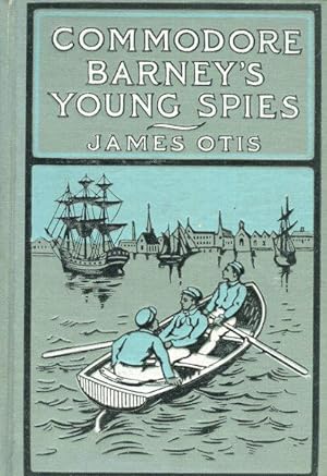 Commodore Barney's Young Spies - A Boy's Story of the Burning of the City of Washington