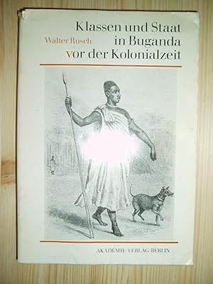 Klassen und Staat in Buganda vor der Kolonialzeit : über die Entwicklung der Produktionsverhältni...