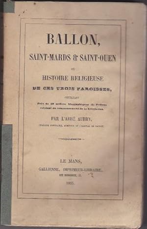 Ballon , Saint-Mards Et Saint-Ouen Ou Histoire Religieuse De Ces Trois Paroisses contenant près d...