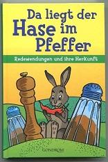 Da liegt der Hase im Pfeffer. Redewendungen und ihre Herkunft.