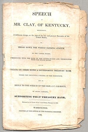SPEECH OF MR. CLAY, OF KENTUCKY Establishing a Deliberate Design on the Part of the Late and Pres...