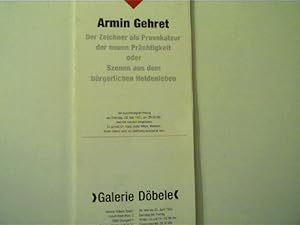 Arnim Gehret - Der Zeichner als Provokateur der neuen Prächtigkeit oder Szenen aus dem bürgerlich...