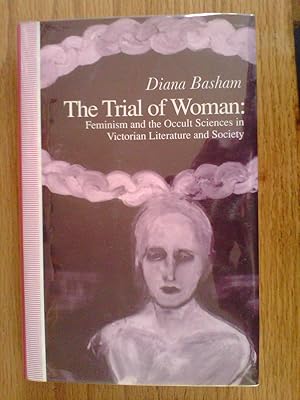 Seller image for The Trial of Woman: Feminism and the Occult Sciences in Victorian Literature and Society for sale by Peter Pan books