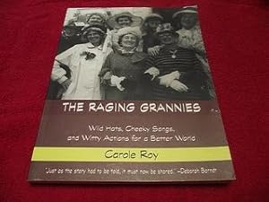 The Raging Grannies: Wild Hats, Cheeky Songs, and Witty Actions for a Better World