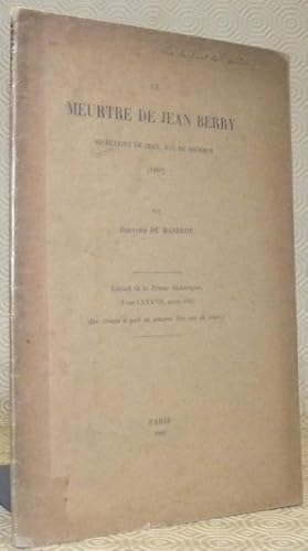 Seller image for Le meurtre de Jean de Berry secrtaire de Jean, Duc de Bourgogne. Extrait de la Revue historique, tome LXXXVII, anne 1905. for sale by Bouquinerie du Varis